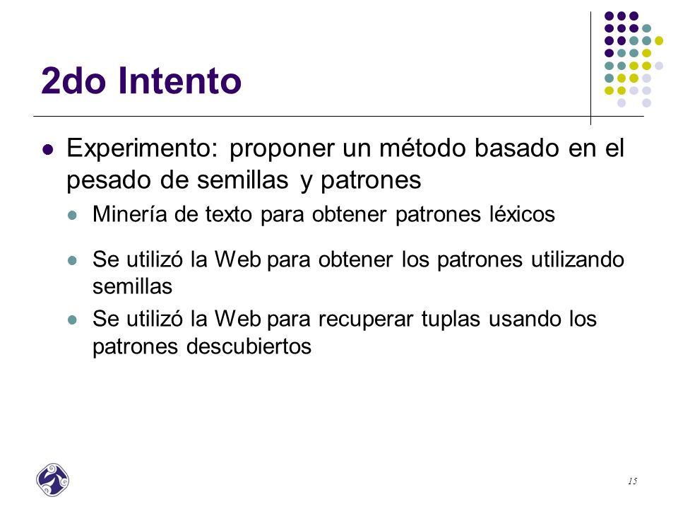 2do Intento Experimento: proponer un método basado en el pesado de semillas y patrones. Minería de texto para obtener patrones léxicos.