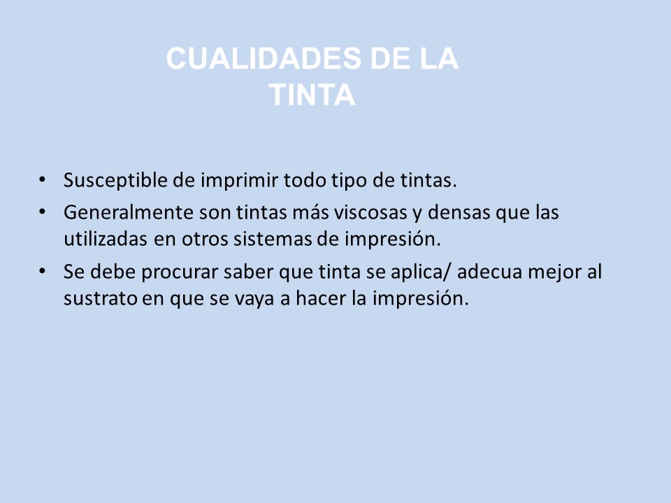 CUALIDADES DE LA TINTA Susceptible de imprimir todo tipo de tintas.
