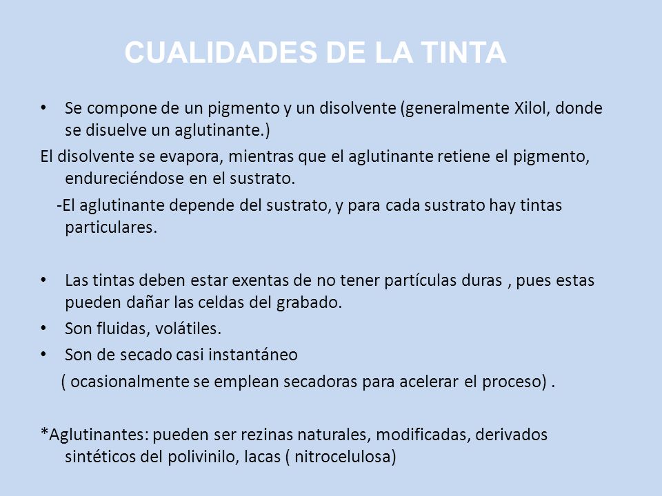 CUALIDADES DE LA TINTA Se compone de un pigmento y un disolvente (generalmente Xilol, donde se disuelve un aglutinante.)