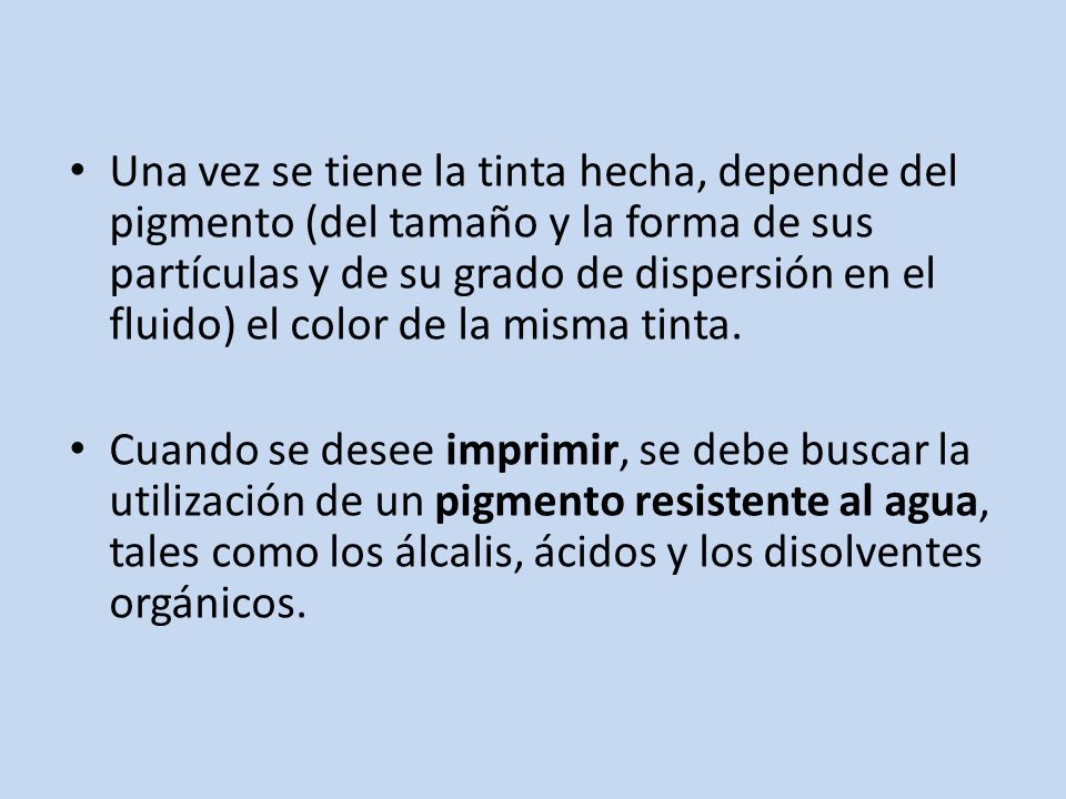 Una vez se tiene la tinta hecha, depende del pigmento (del tamaño y la forma de sus partículas y de su grado de dispersión en el fluido) el color de la misma tinta.
