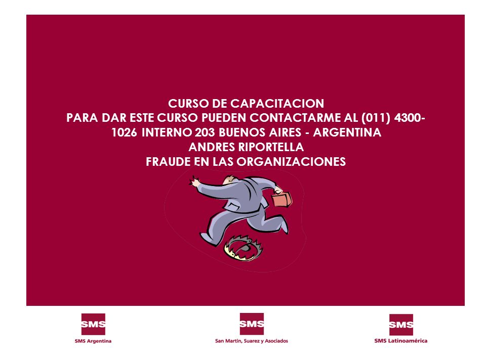 CURSO DE CAPACITACION PARA DAR ESTE CURSO PUEDEN CONTACTARME AL (011) INTERNO 203 BUENOS AIRES - ARGENTINA ANDRES RIPORTELLA FRAUDE EN LAS ORGANIZACIONES