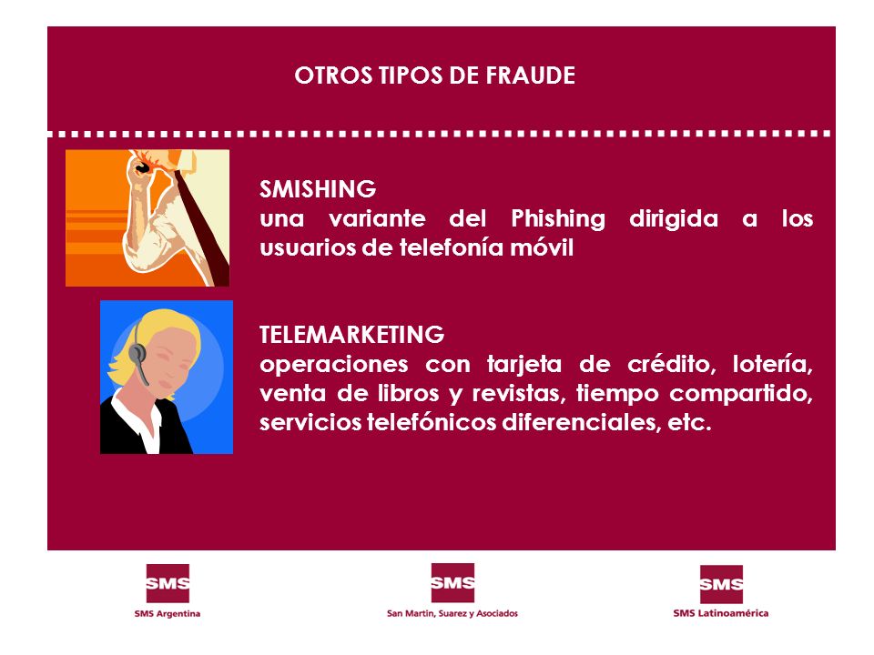 OTROS TIPOS DE FRAUDE SMISHING. una variante del Phishing dirigida a los usuarios de telefonía móvil.