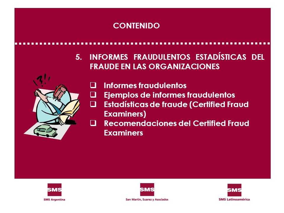 CONTENIDO 5. INFORMES FRAUDULENTOS ESTADÍSTICAS DEL FRAUDE EN LAS ORGANIZACIONES. Informes fraudulentos.