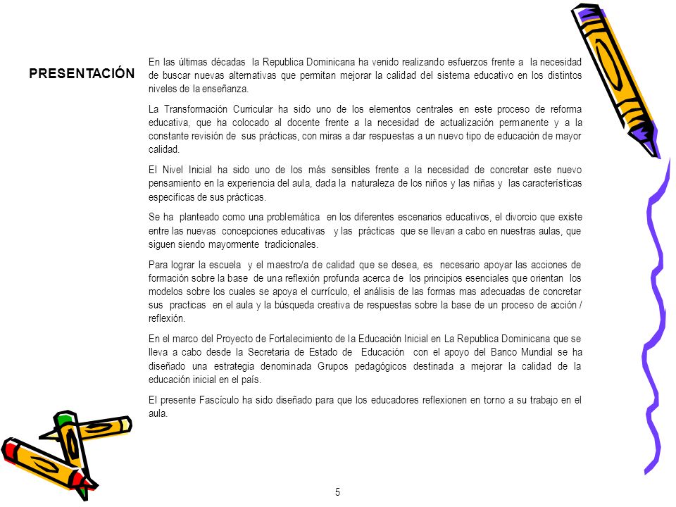 En las últimas décadas la Republica Dominicana ha venido realizando esfuerzos frente a la necesidad de buscar nuevas alternativas que permitan mejorar la calidad del sistema educativo en los distintos niveles de la enseñanza.
