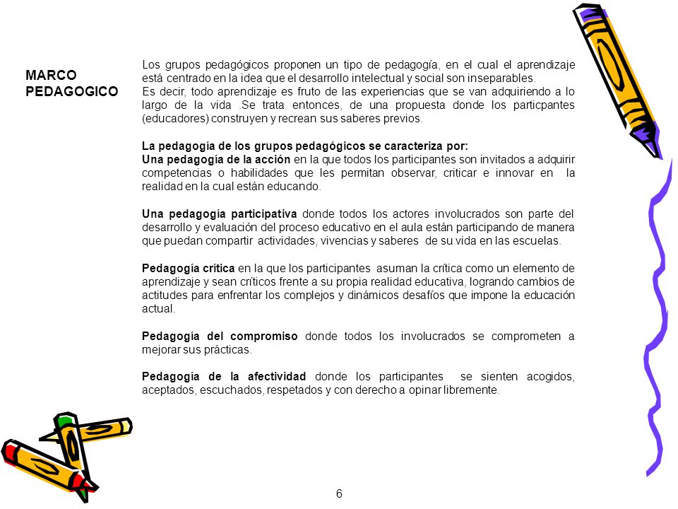 Los grupos pedagógicos proponen un tipo de pedagogía, en el cual el aprendizaje está centrado en la idea que el desarrollo intelectual y social son inseparables.