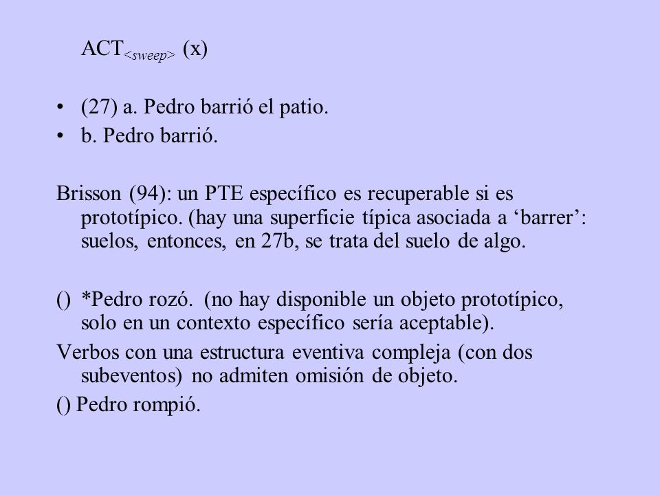 ACT<sweep> (x) (27) a. Pedro barrió el patio. b. Pedro barrió.