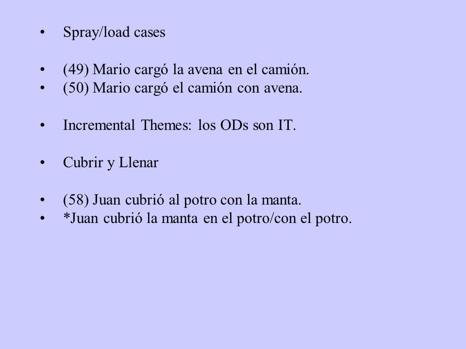 Spray/load cases (49) Mario cargó la avena en el camión. (50) Mario cargó el camión con avena. Incremental Themes: los ODs son IT.