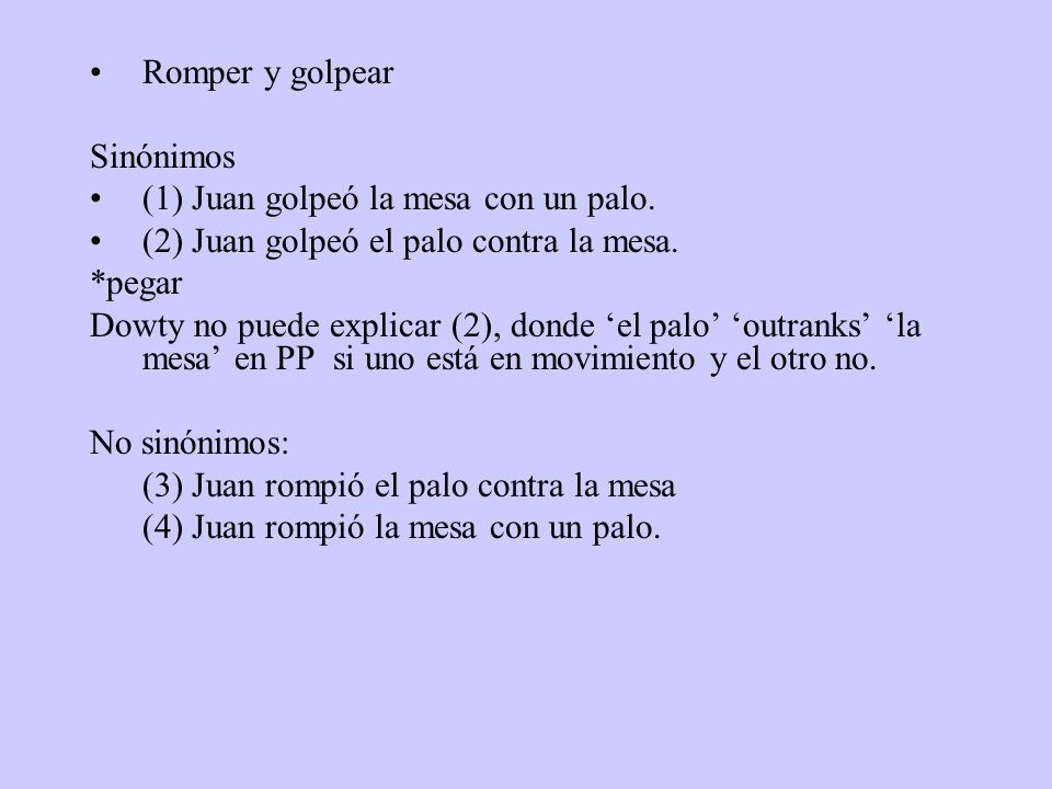 Romper y golpear Sinónimos. (1) Juan golpeó la mesa con un palo. (2) Juan golpeó el palo contra la mesa.