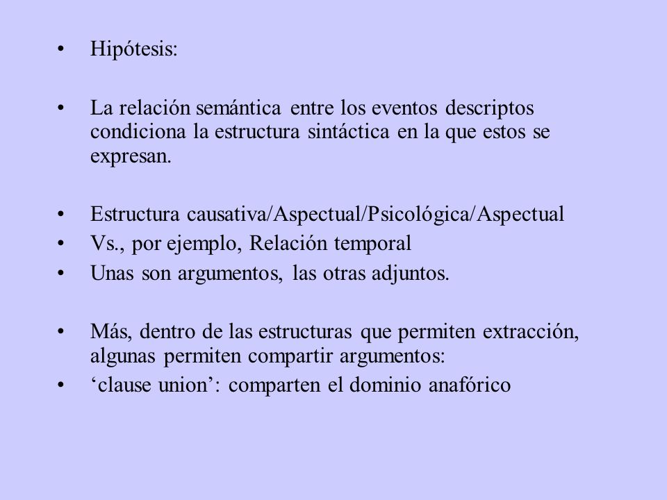 Hipótesis: La relación semántica entre los eventos descriptos condiciona la estructura sintáctica en la que estos se expresan.
