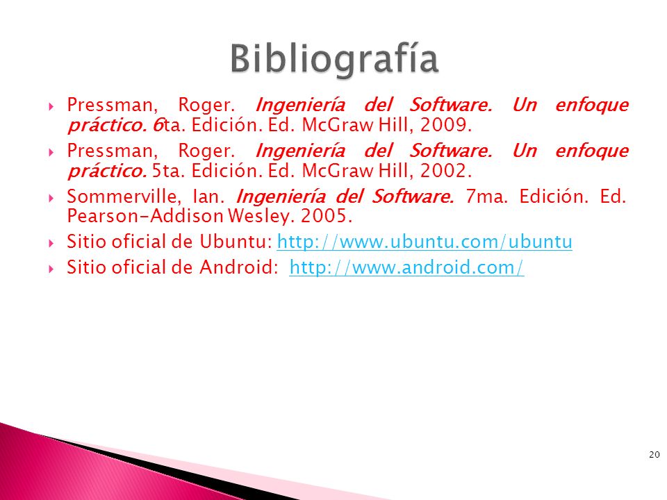 Bibliografía Pressman, Roger. Ingeniería del Software. Un enfoque práctico. 6ta. Edición. Ed. McGraw Hill,