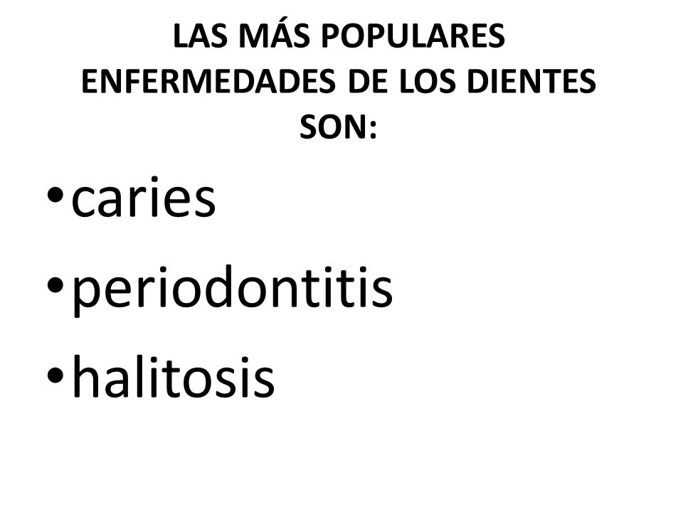 LAS MÁS POPULARES ENFERMEDADES DE LOS DIENTES SON: