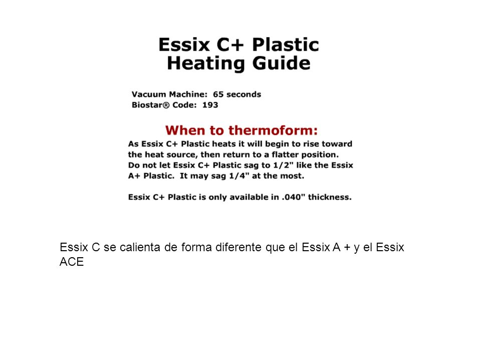 Essix C se calienta de forma diferente que el Essix A + y el Essix ACE