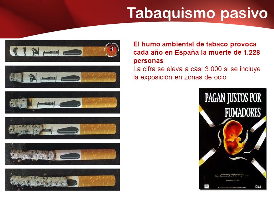 Tabaquismo pasivo El humo ambiental de tabaco provoca cada año en España la muerte de personas.