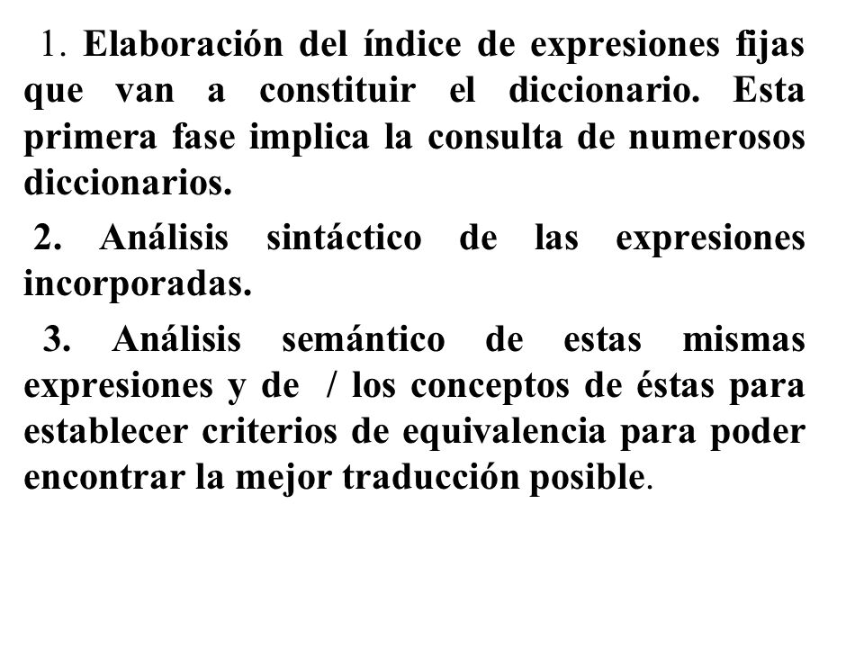 1. Elaboración del índice de expresiones fijas que van a constituir el diccionario. Esta primera fase implica la consulta de numerosos diccionarios.