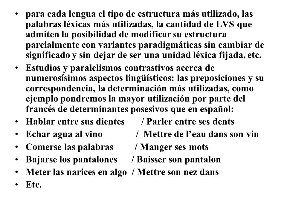 para cada lengua el tipo de estructura más utilizado, las palabras léxicas más utilizadas, la cantidad de LVS que admiten la posibilidad de modificar su estructura parcialmente con variantes paradigmáticas sin cambiar de significado y sin dejar de ser una unidad léxica fijada, etc.