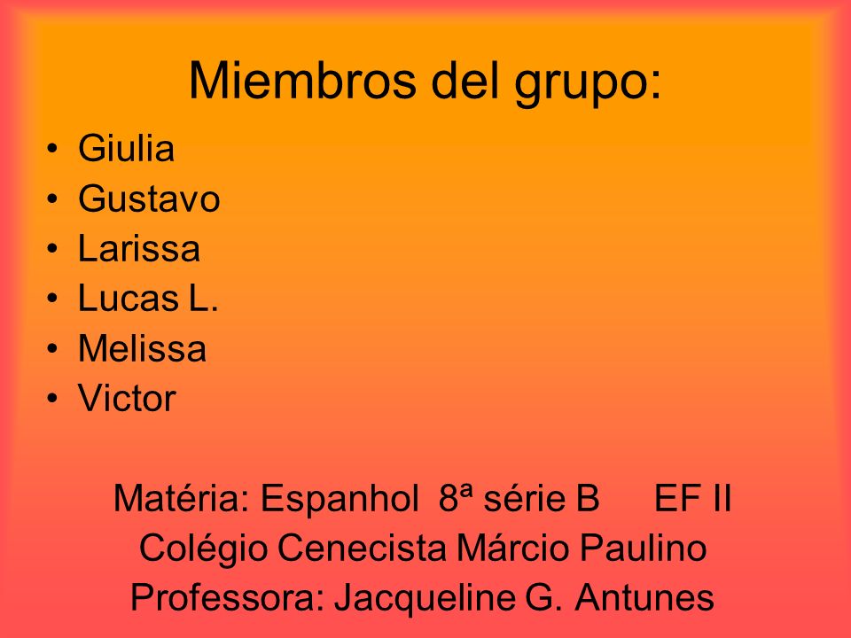 Miembros del grupo: Giulia Gustavo Larissa Lucas L. Melissa Victor