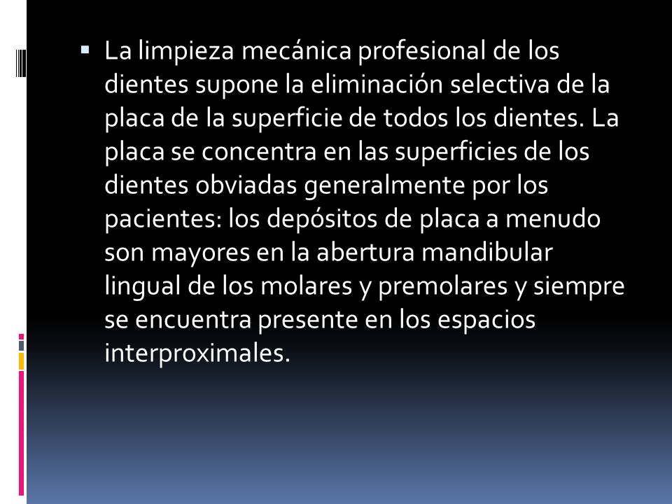 La limpieza mecánica profesional de los dientes supone la eliminación selectiva de la placa de la superficie de todos los dientes.