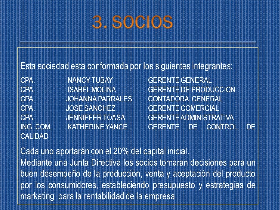 3. SOCIOS Esta sociedad esta conformada por los siguientes integrantes: CPA. NANCY TUBAY GERENTE GENERAL.