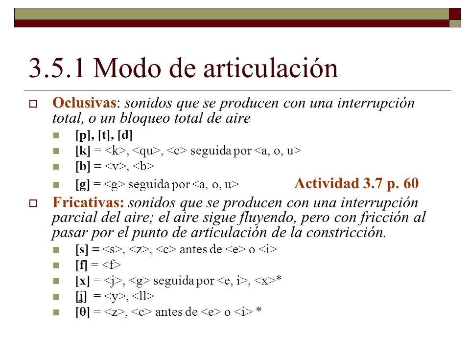3.5.1 Modo de articulación Oclusivas: sonidos que se producen con una interrupción total, o un bloqueo total de aire.