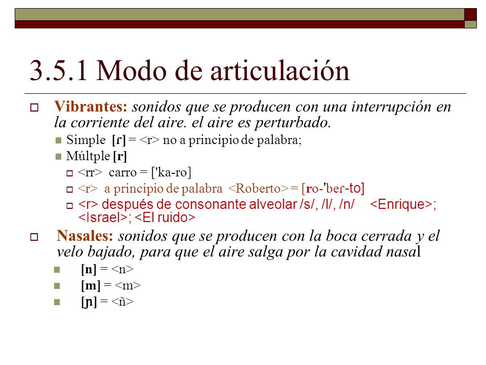 3.5.1 Modo de articulación Vibrantes: sonidos que se producen con una interrupción en la corriente del aire. el aire es perturbado.