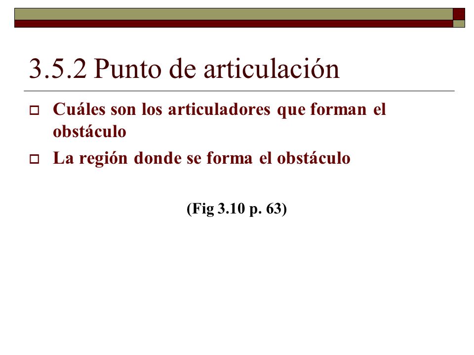 3.5.2 Punto de articulación Cuáles son los articuladores que forman el obstáculo. La región donde se forma el obstáculo.