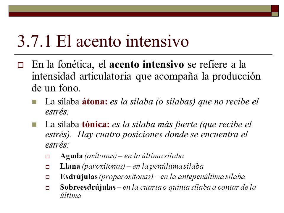 3.7.1 El acento intensivo En la fonética, el acento intensivo se refiere a la intensidad articulatoria que acompaña la producción de un fono.