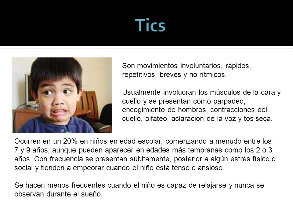 Tics Son movimientos involuntarios, rápidos, repetitivos, breves y no rítmicos.