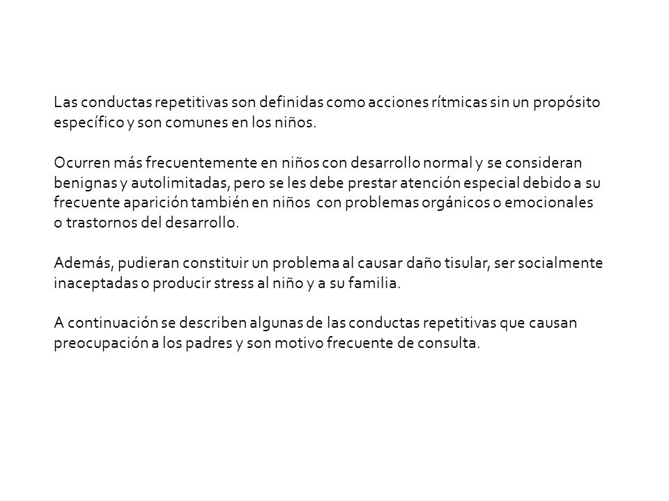 Las conductas repetitivas son definidas como acciones rítmicas sin un propósito específico y son comunes en los niños.