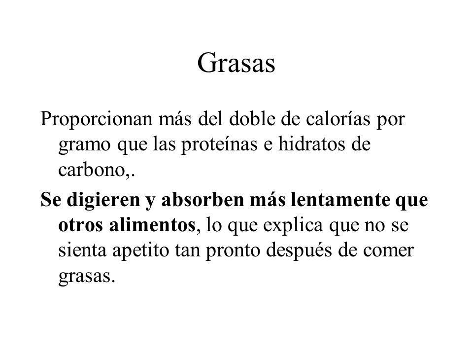 Grasas Proporcionan más del doble de calorías por gramo que las proteínas e hidratos de carbono,.