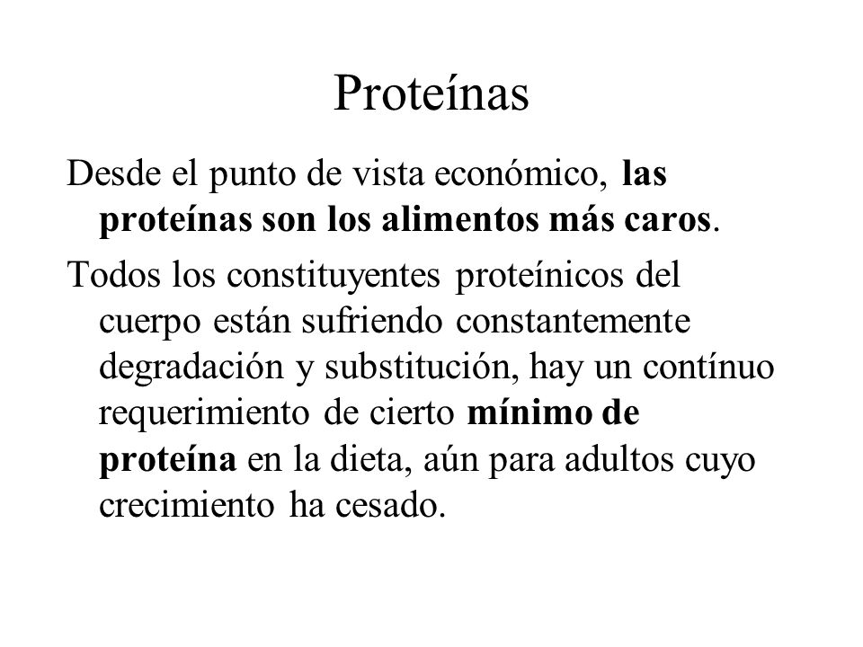 Proteínas Desde el punto de vista económico, las proteínas son los alimentos más caros.