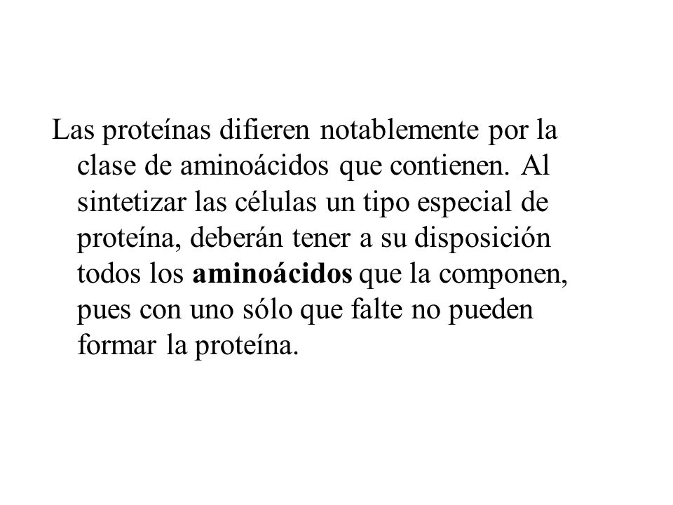 Las proteínas difieren notablemente por la clase de aminoácidos que contienen.