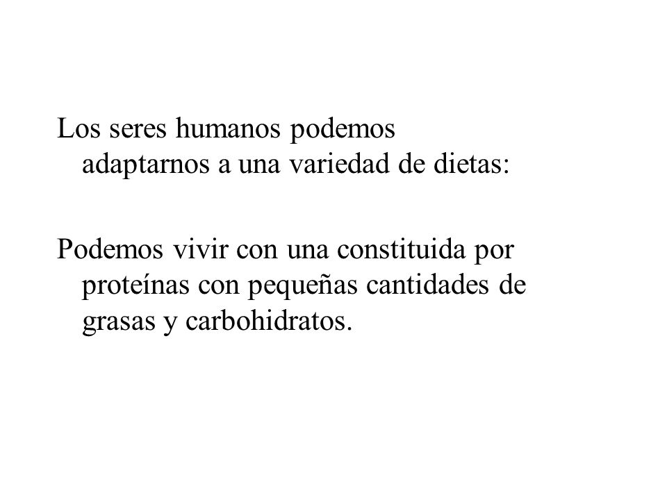Los seres humanos podemos adaptarnos a una variedad de dietas: