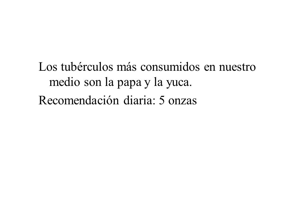 Los tubérculos más consumidos en nuestro medio son la papa y la yuca.