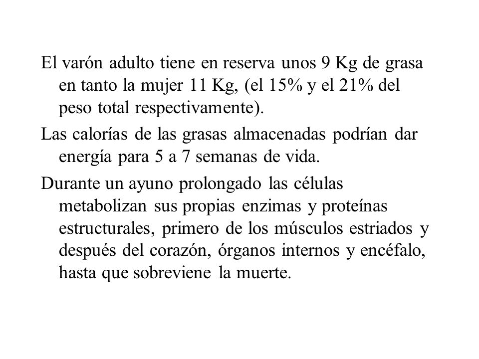 El varón adulto tiene en reserva unos 9 Kg de grasa en tanto la mujer 11 Kg, (el 15% y el 21% del peso total respectivamente).