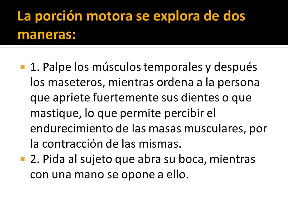 La porción motora se explora de dos maneras: