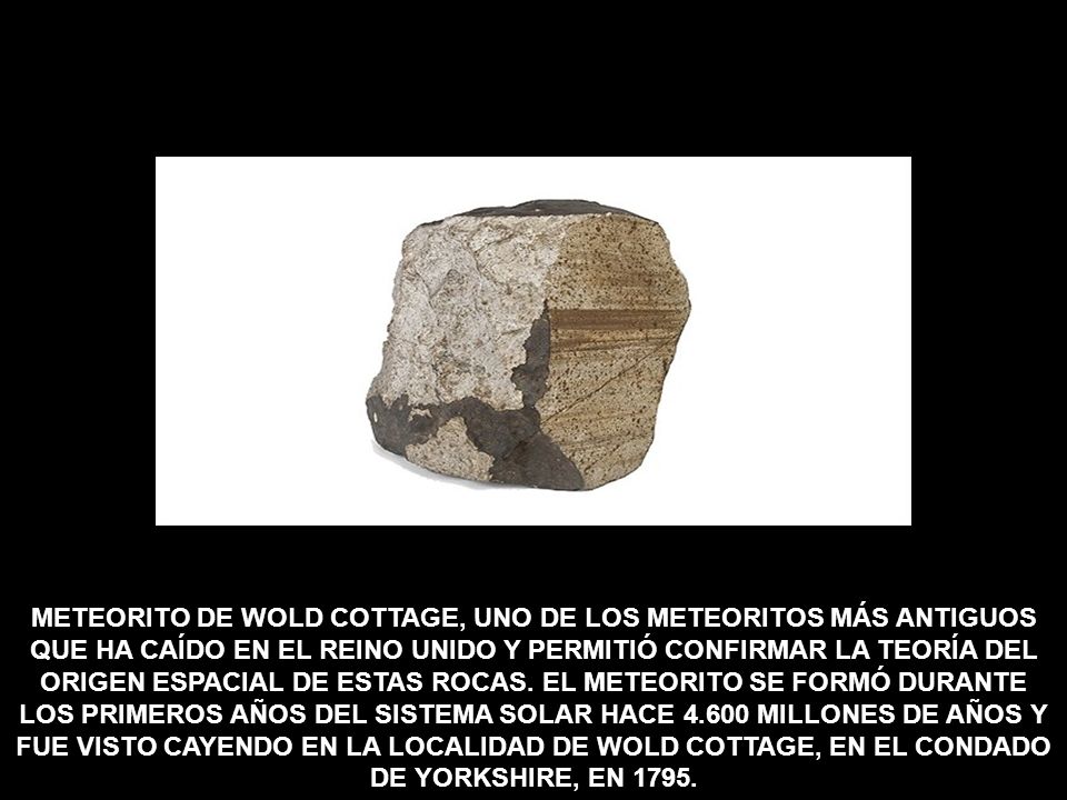 METEORITO DE WOLD COTTAGE, UNO DE LOS METEORITOS MÁS ANTIGUOS QUE HA CAÍDO EN EL REINO UNIDO Y PERMITIÓ CONFIRMAR LA TEORÍA DEL ORIGEN ESPACIAL DE ESTAS ROCAS.