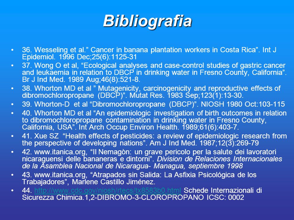 Bibliografia 36. Wesseling et al. Cancer in banana plantation workers in Costa Rica . Int J Epidemiol Dec;25(6):