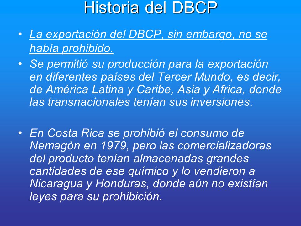 Historia del DBCP La exportación del DBCP, sin embargo, no se había prohibido.