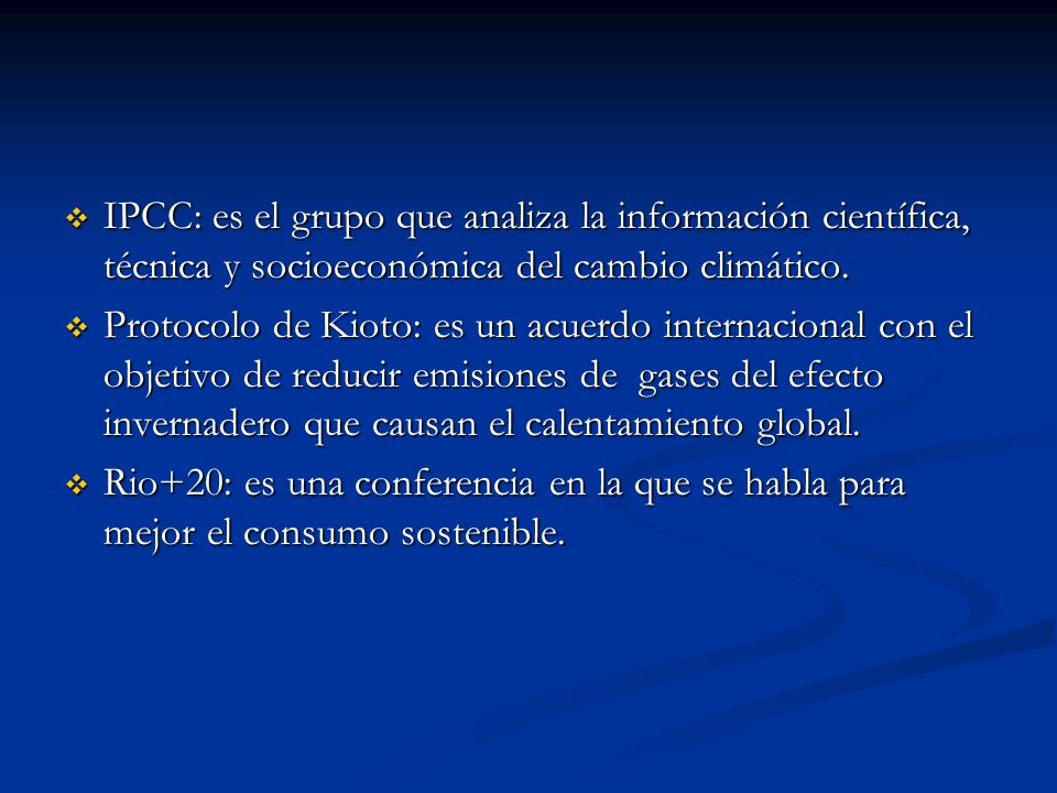 IPCC: es el grupo que analiza la información científica, técnica y socioeconómica del cambio climático.