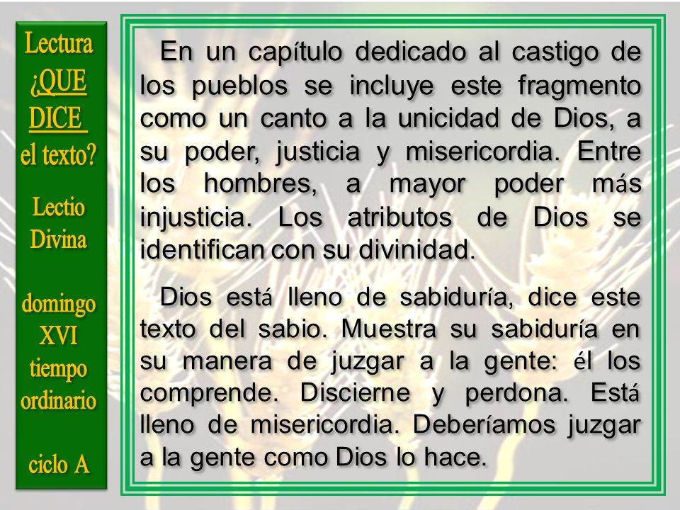 En un capítulo dedicado al castigo de los pueblos se incluye este fragmento como un canto a la unicidad de Dios, a su poder, justicia y misericordia. Entre los hombres, a mayor poder más injusticia. Los atributos de Dios se identifican con su divinidad.