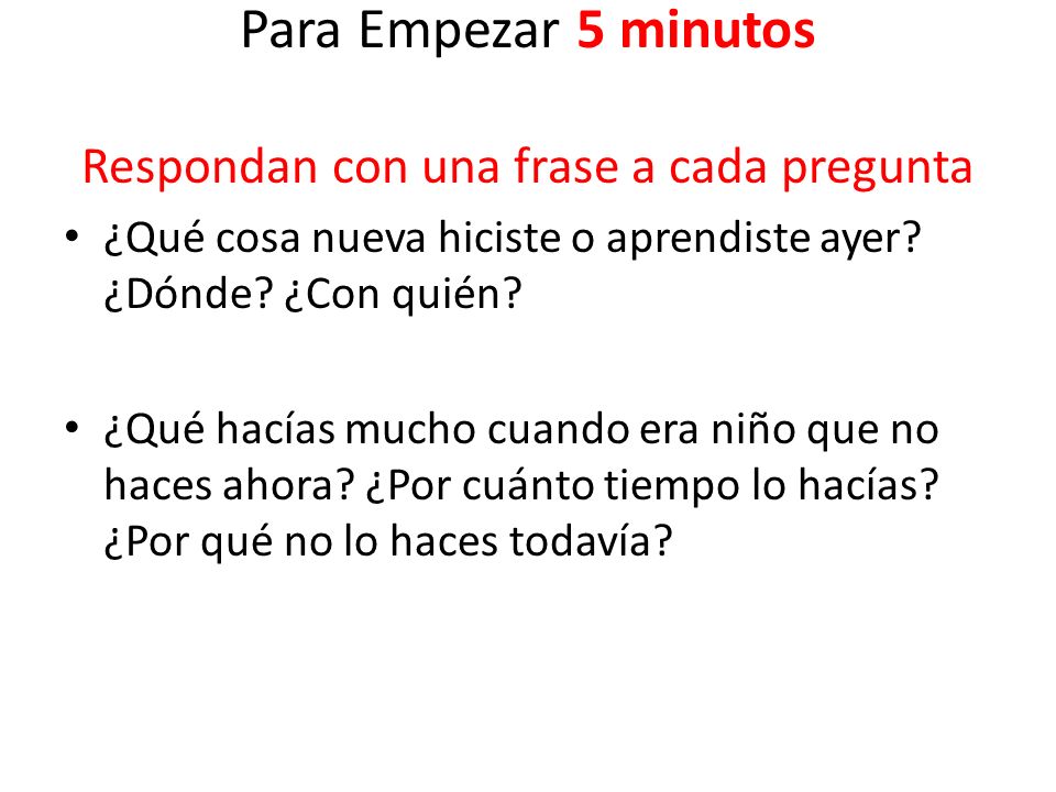 Para Empezar 5 minutos Respondan con una frase a cada pregunta