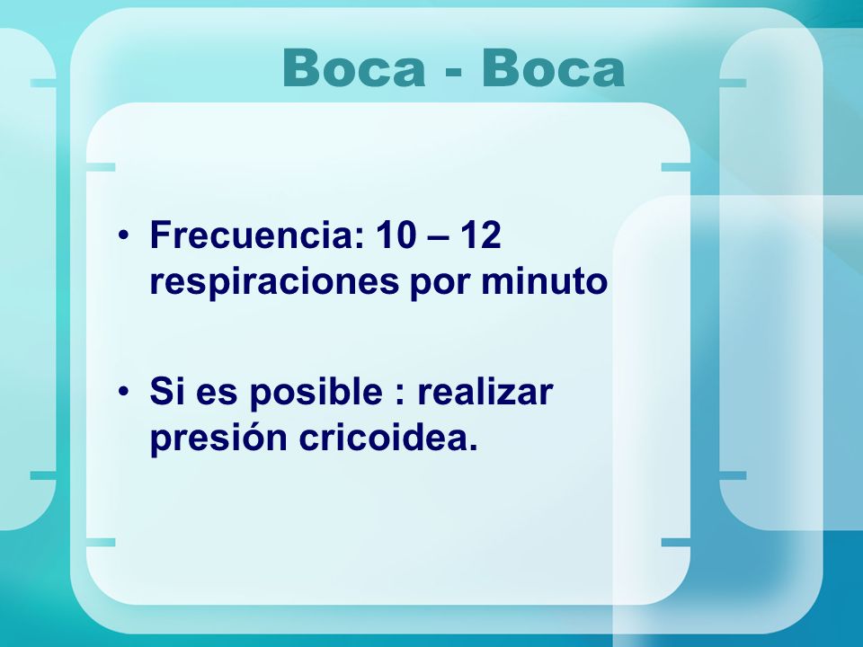 Boca - Boca Frecuencia: 10 – 12 respiraciones por minuto