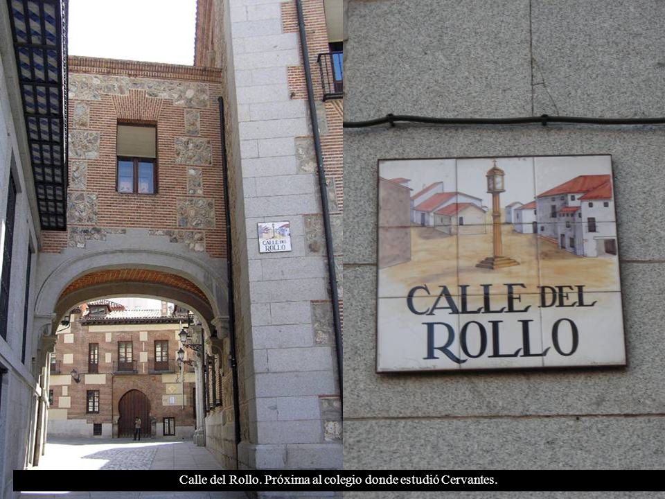 Calle del Rollo. Próxima al colegio donde estudió Cervantes.
