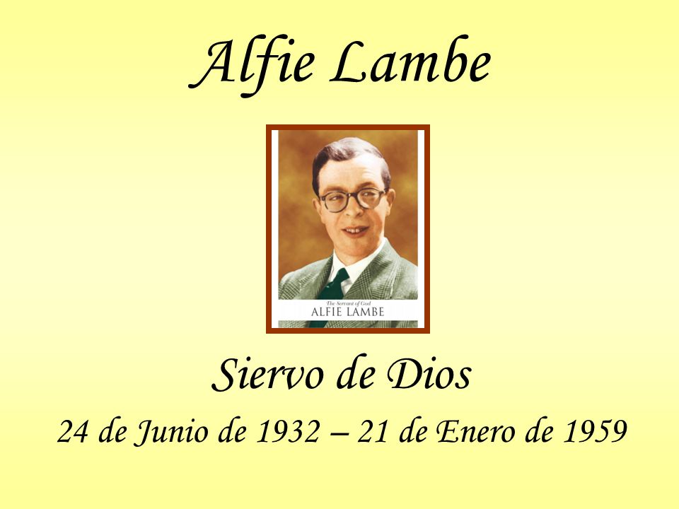Alfie Lambe Siervo de Dios 24 de Junio de 1932 – 21 de Enero de 1959
