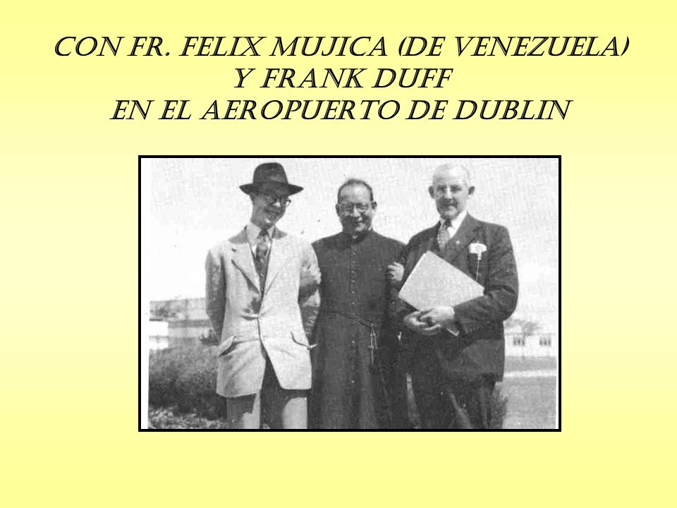Con Fr. Felix Mujica (de Venezuela) y Frank Duff en el Aeropuerto de Dublin