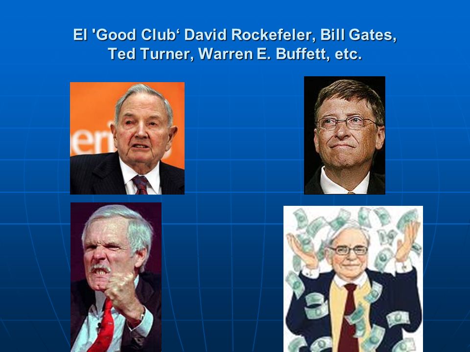 El Good Club‘ David Rockefeler, Bill Gates, Ted Turner, Warren E