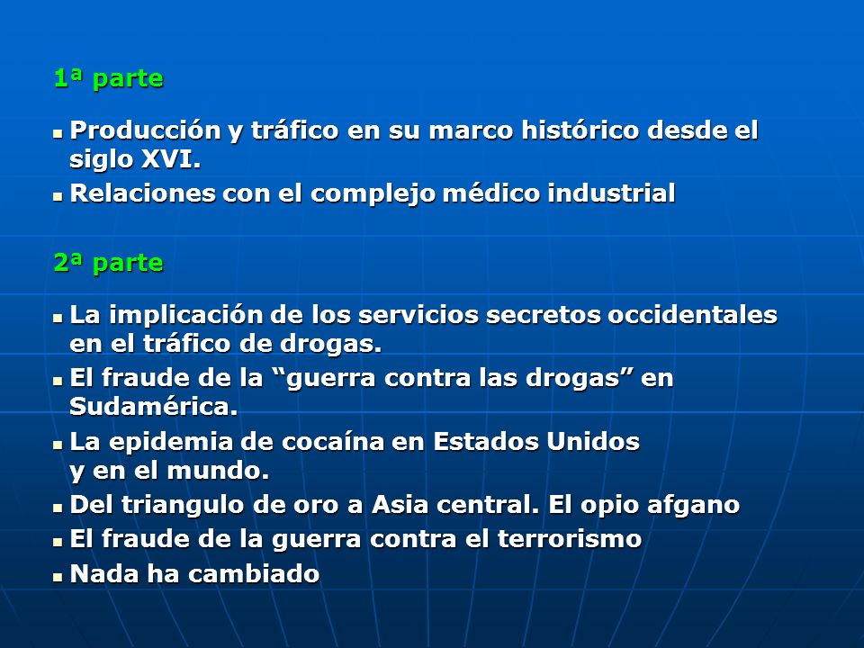 1ª parte Producción y tráfico en su marco histórico desde el siglo XVI. Relaciones con el complejo médico industrial.