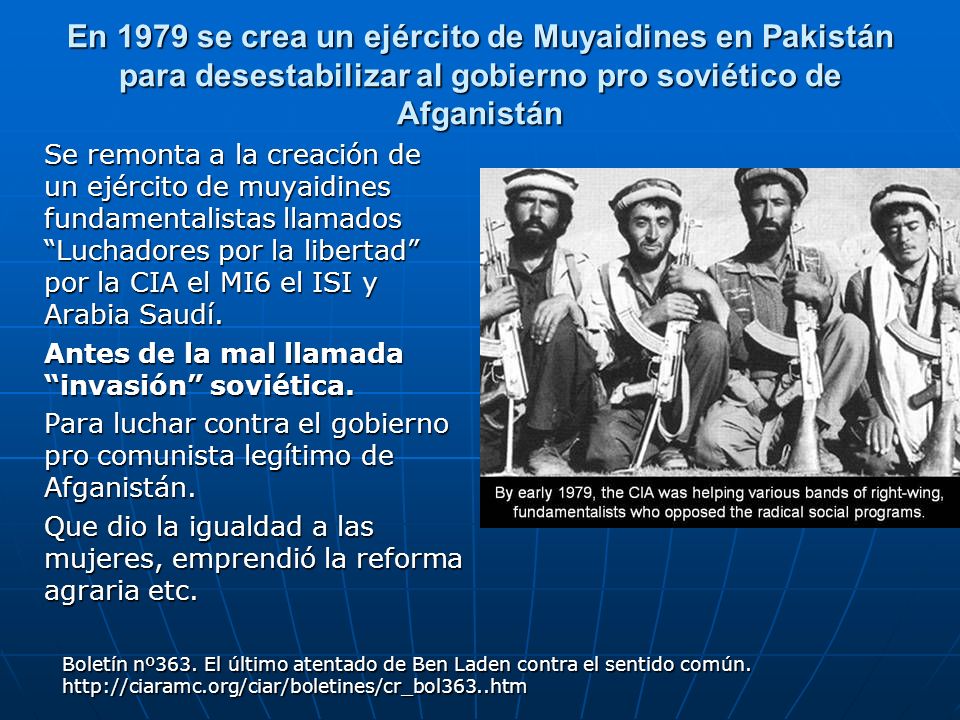 En 1979 se crea un ejército de Muyaidines en Pakistán para desestabilizar al gobierno pro soviético de Afganistán