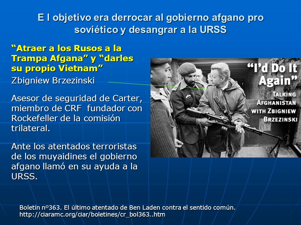 E l objetivo era derrocar al gobierno afgano pro soviético y desangrar a la URSS