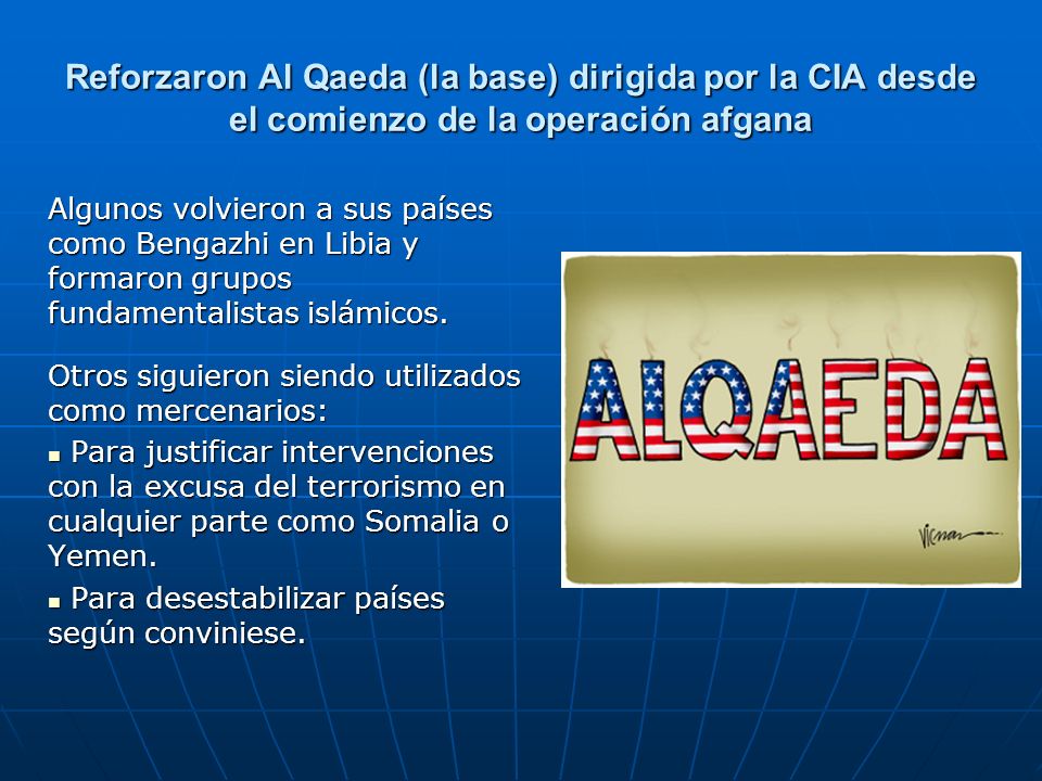 Reforzaron Al Qaeda (la base) dirigida por la CIA desde el comienzo de la operación afgana